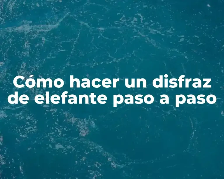 Cómo hacer un disfraz de elefante paso a paso