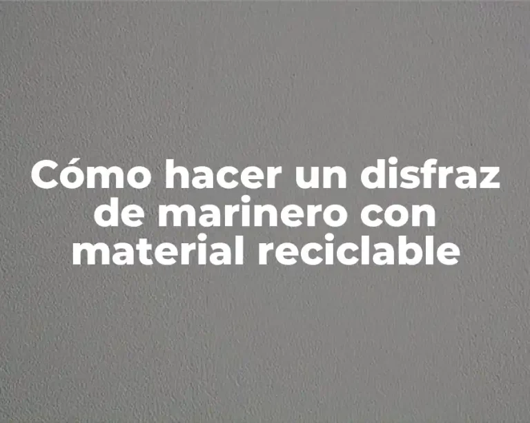 Cómo hacer un disfraz de marinero con material reciclable