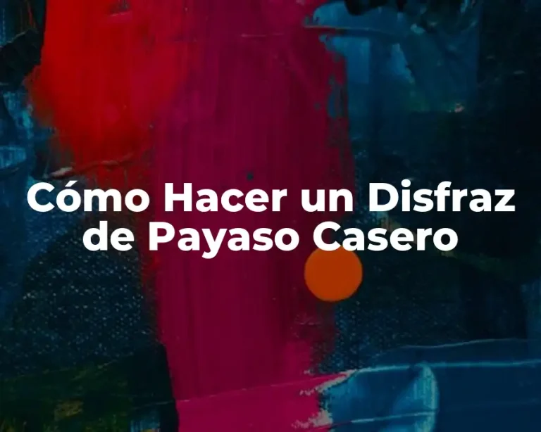 Cómo Hacer un Disfraz de Payaso Casero
