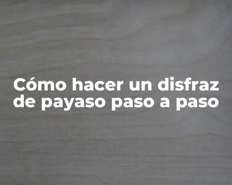 Cómo hacer un disfraz de payaso paso a paso
