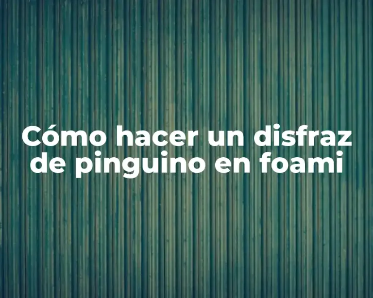Cómo hacer un disfraz de pinguino en foami