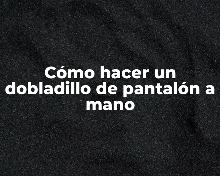 Cómo hacer un dobladillo de pantalón a mano