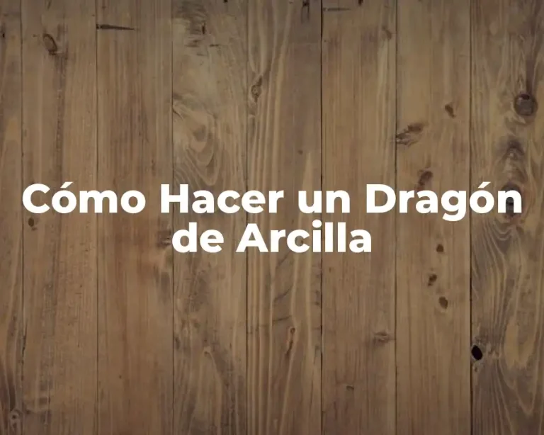 Cómo Hacer un Dragón de Arcilla