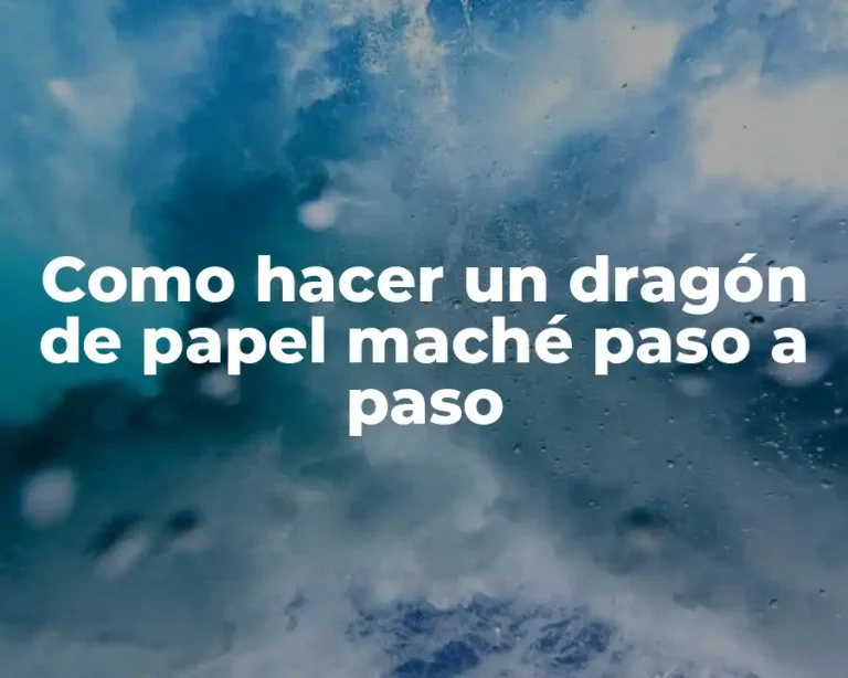 Como hacer un dragón de papel maché paso a paso