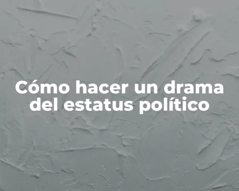 Cómo hacer un drama del estatus político