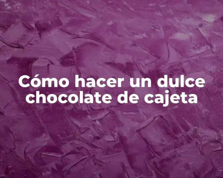 Cómo hacer un dulce chocolate de cajeta