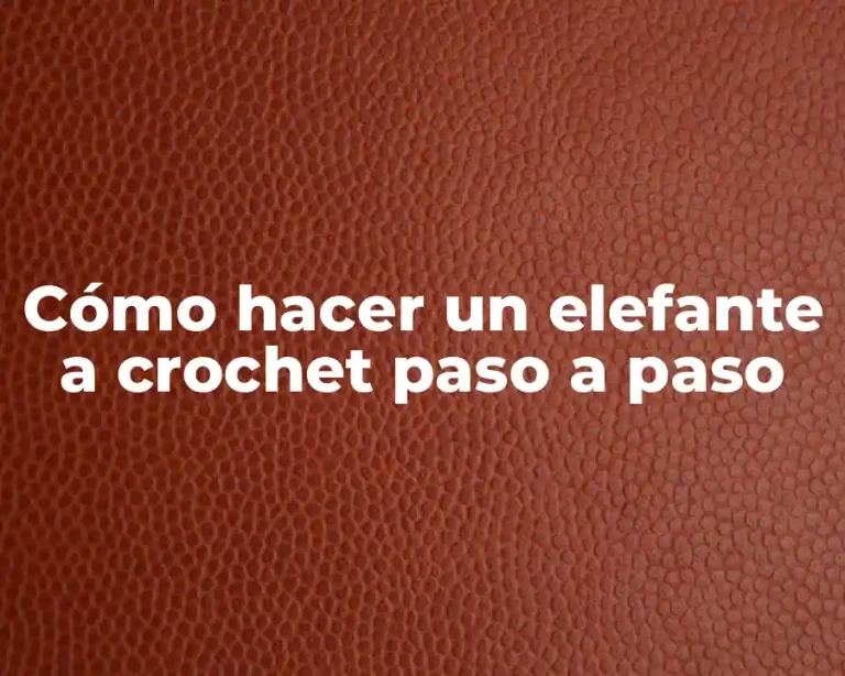 Cómo hacer un elefante a crochet paso a paso