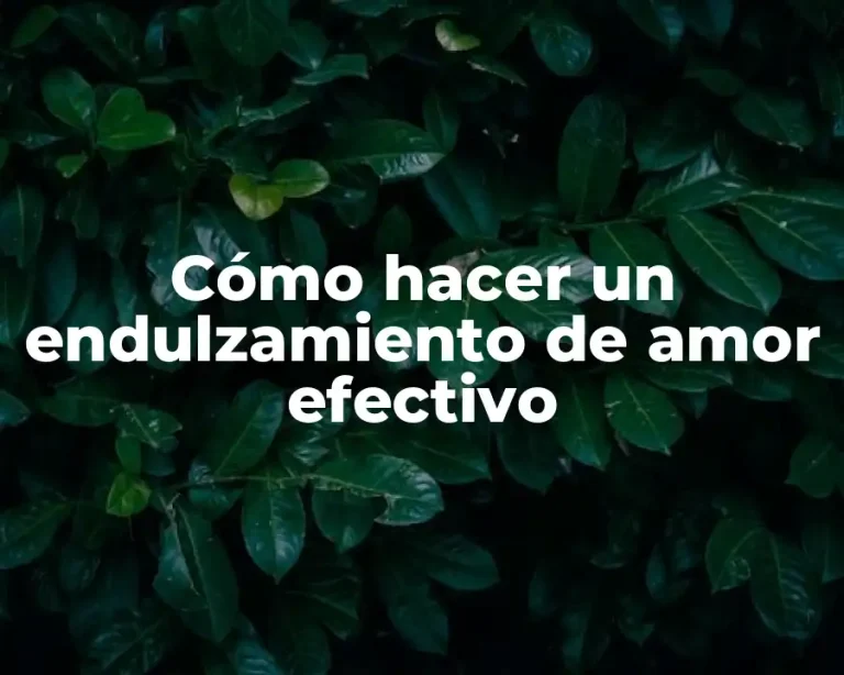 Cómo hacer un endulzamiento de amor efectivo