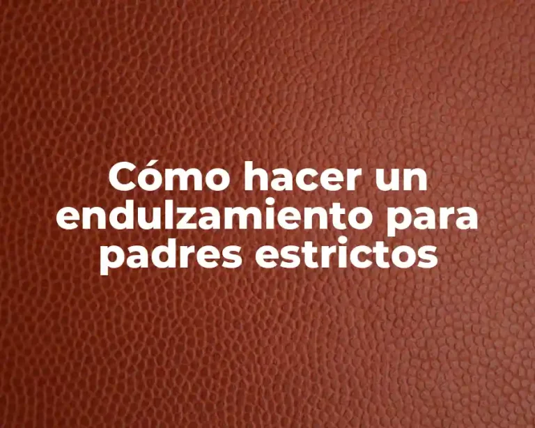 Cómo hacer un endulzamiento para padres estrictos