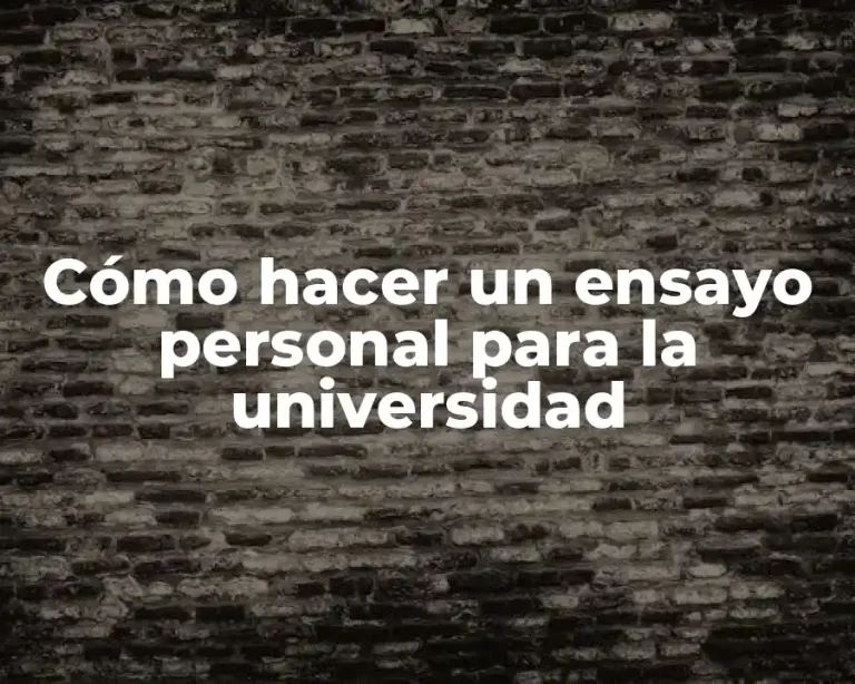 Cómo hacer un ensayo personal para la universidad