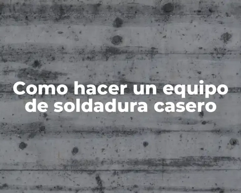 Como hacer un equipo de soldadura casero
