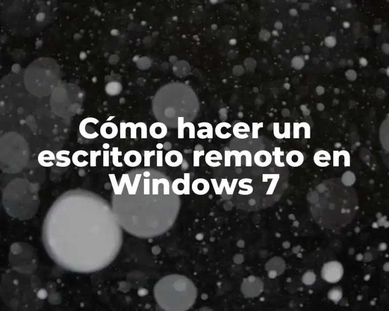 Cómo hacer un escritorio remoto en Windows 7