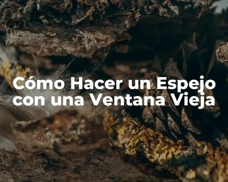 Cómo Hacer un Espejo con una Ventana Vieja