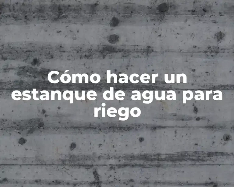 Cómo hacer un estanque de agua para riego