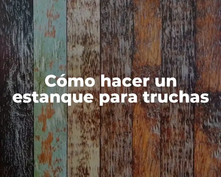 Cómo hacer un estanque para truchas