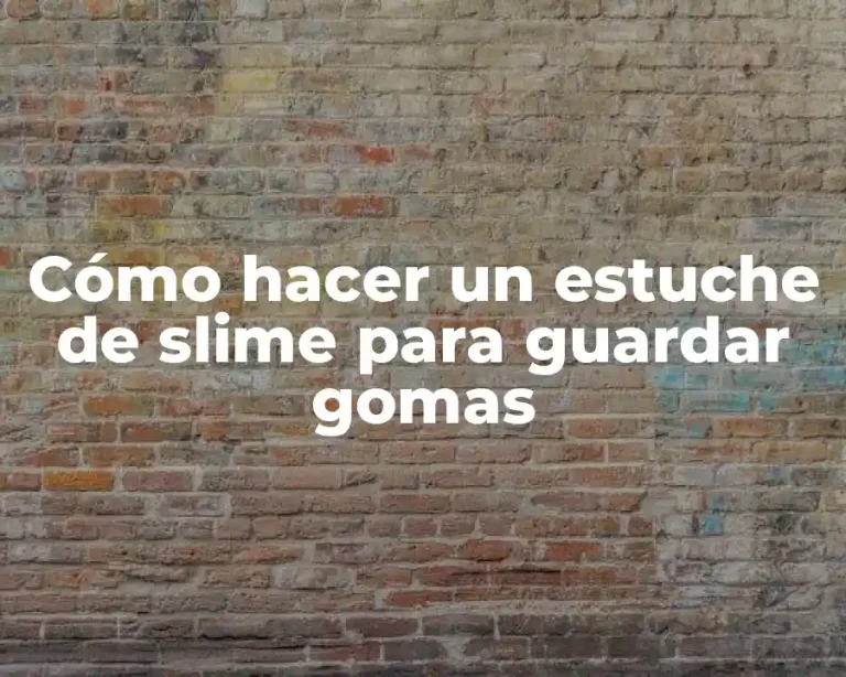 Cómo hacer un estuche de slime para guardar gomas