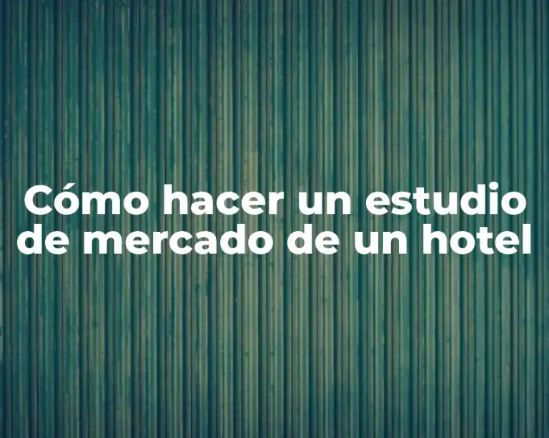 Cómo hacer un estudio de mercado de un hotel