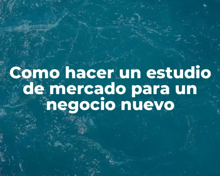 Como hacer un estudio de mercado para un negocio nuevo