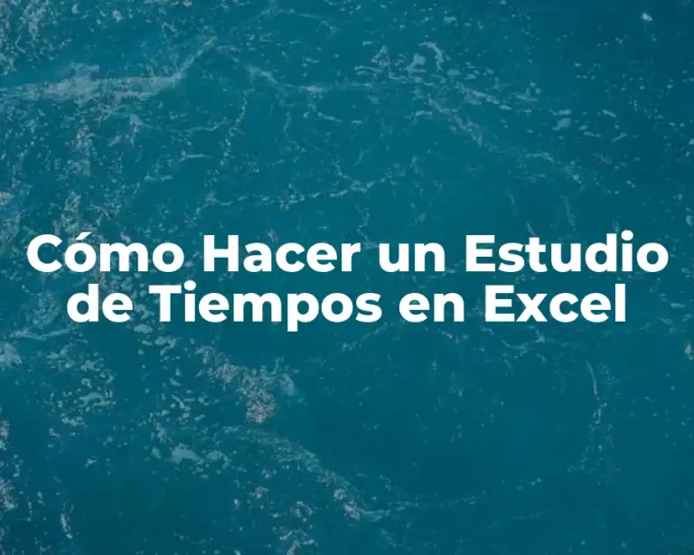 Cómo Hacer un Estudio de Tiempos en Excel