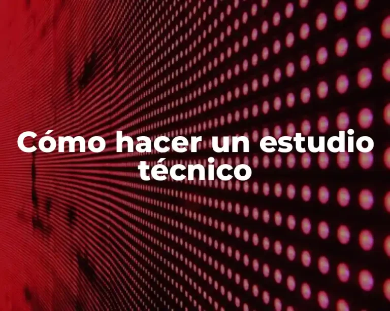 Cómo hacer un estudio técnico