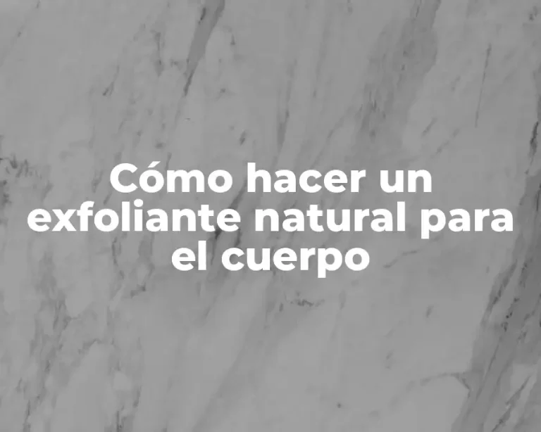 Cómo hacer un exfoliante natural para el cuerpo