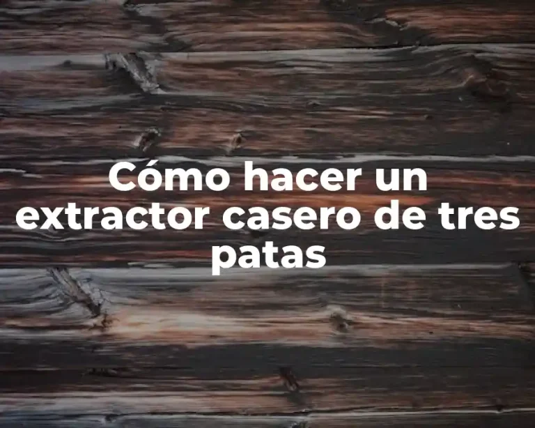 Cómo hacer un extractor casero de tres patas