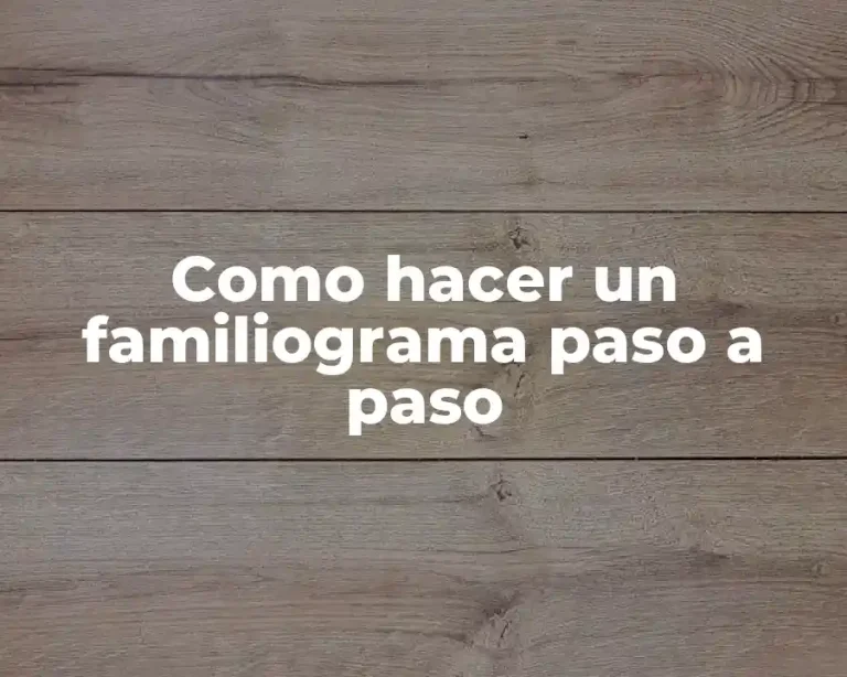 Como hacer un familiograma paso a paso
