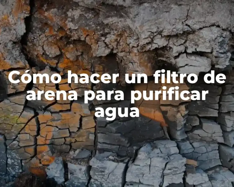 Cómo hacer un filtro de arena para purificar agua