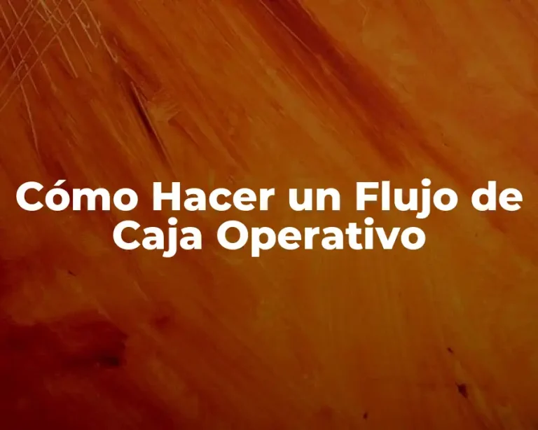 Cómo Hacer un Flujo de Caja Operativo