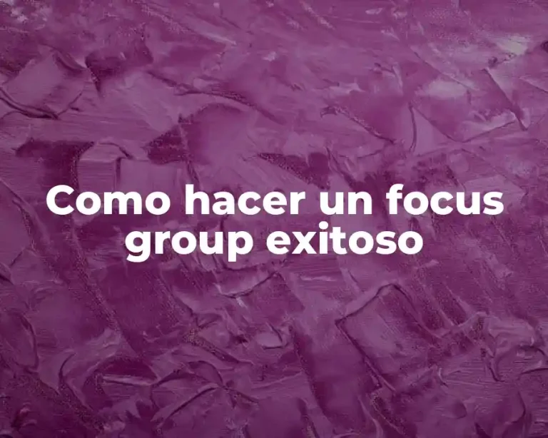 Como hacer un focus group exitoso