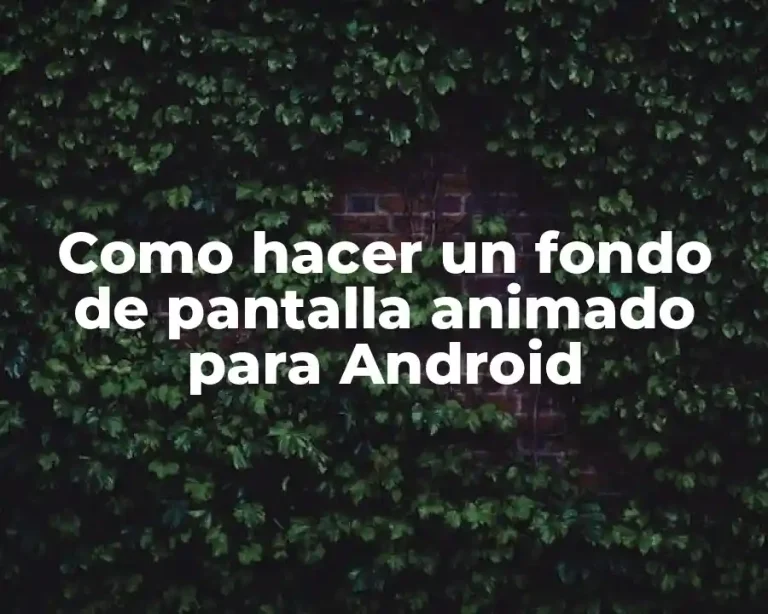 Como hacer un fondo de pantalla animado para Android