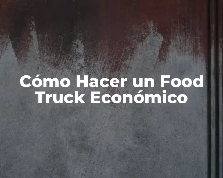 Cómo Hacer un Food Truck Económico