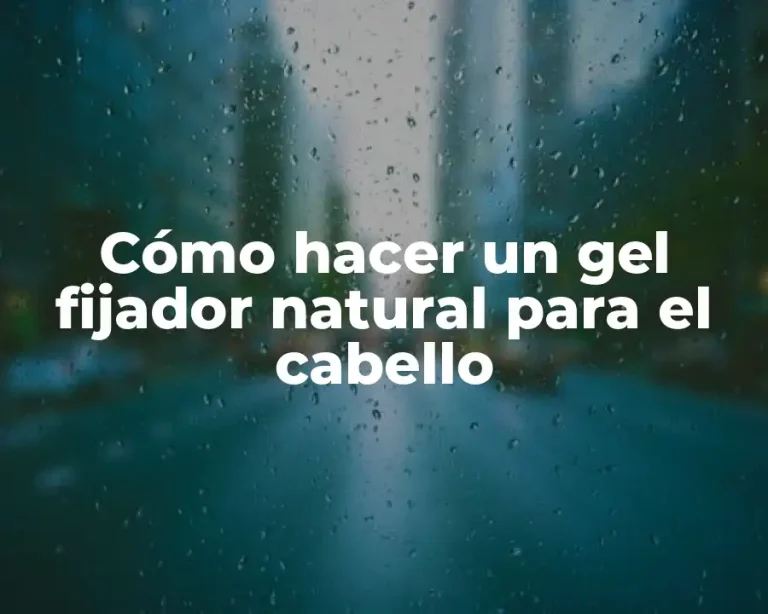 Cómo hacer un gel fijador natural para el cabello
