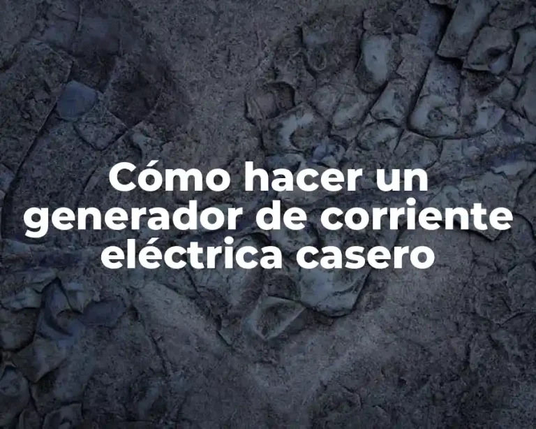 Cómo hacer un generador de corriente eléctrica casero