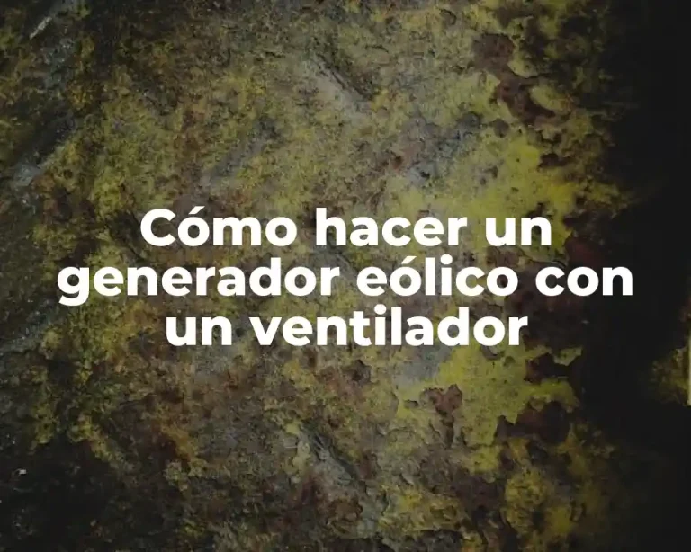 Cómo hacer un generador eólico con un ventilador