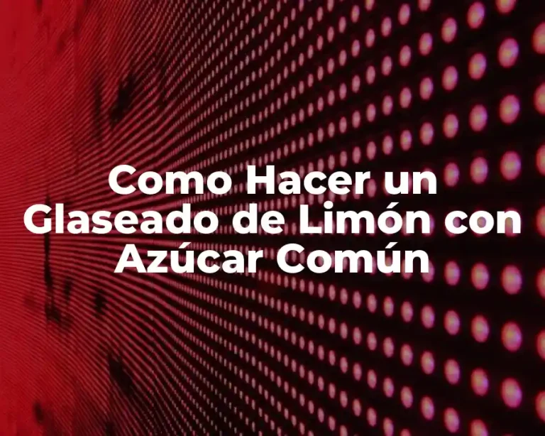 Como Hacer un Glaseado de Limón con Azúcar Común