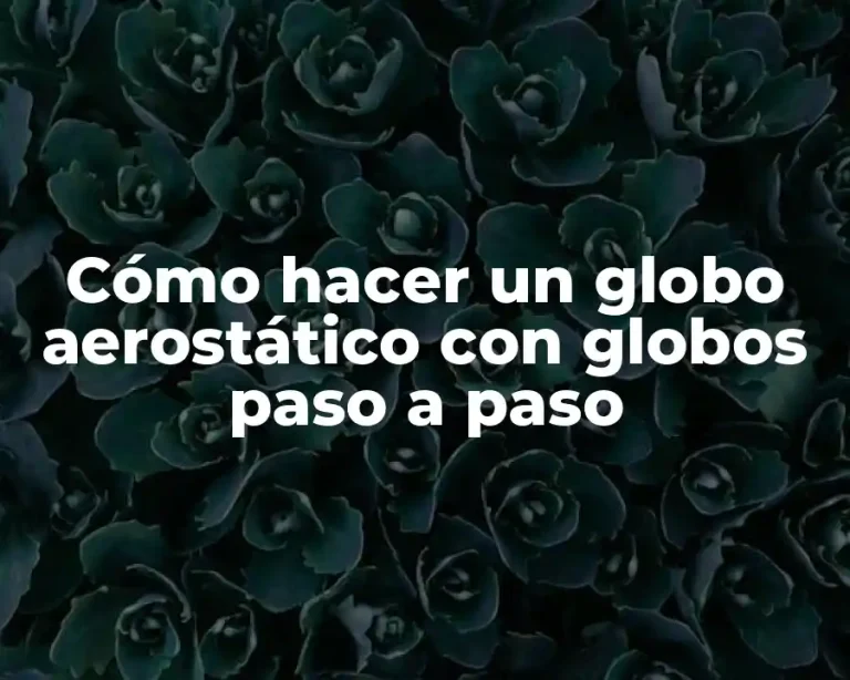 Cómo hacer un globo aerostático con globos paso a paso