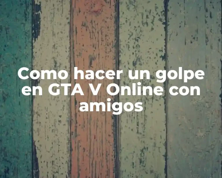 Como hacer un golpe en GTA V Online con amigos