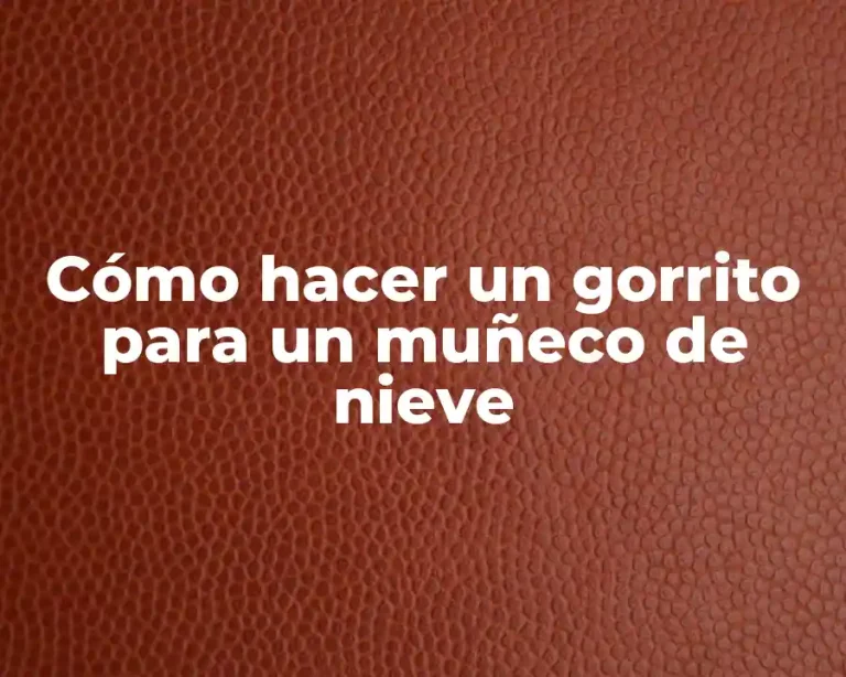 Cómo hacer un gorrito para un muñeco de nieve