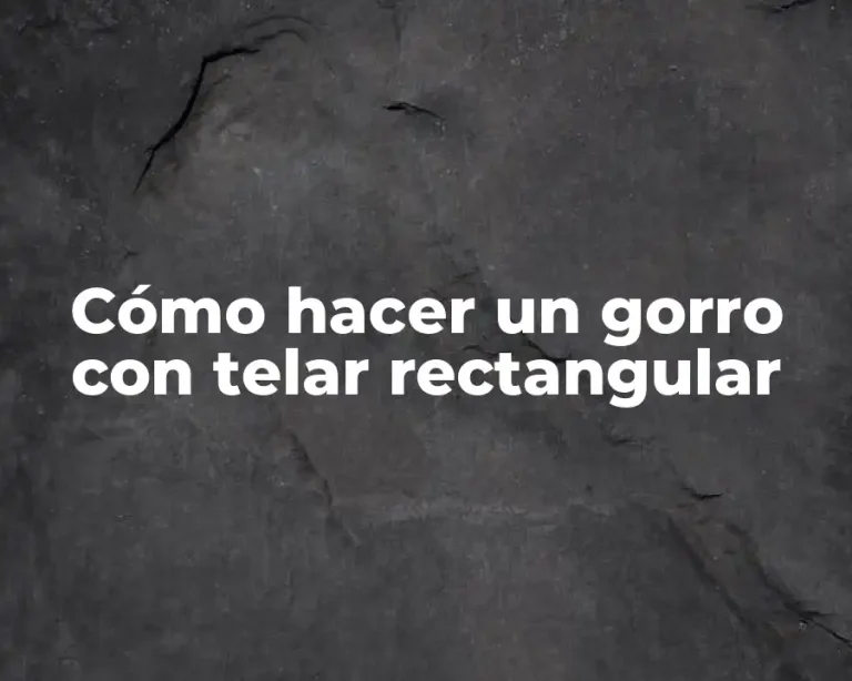 Cómo hacer un gorro con telar rectangular