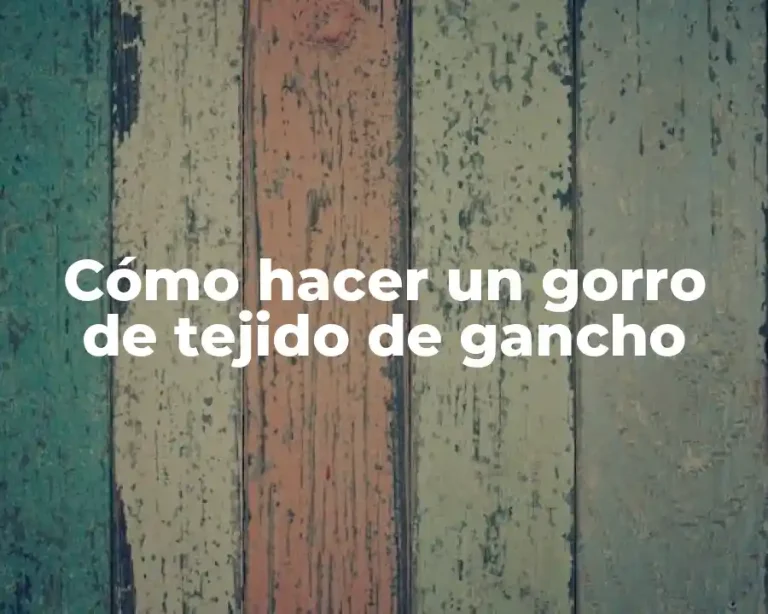 Cómo hacer un gorro de tejido de gancho