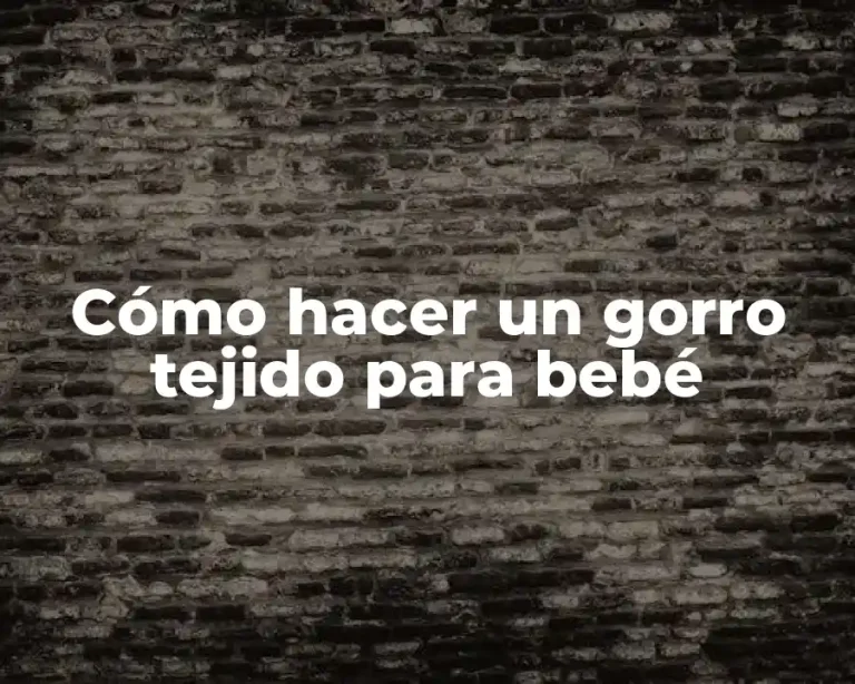Cómo hacer un gorro tejido para bebé