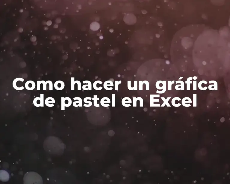 Como hacer un gráfica de pastel en Excel