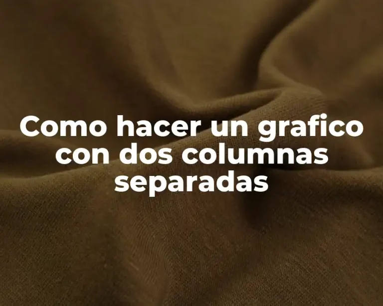 Como hacer un grafico con dos columnas separadas