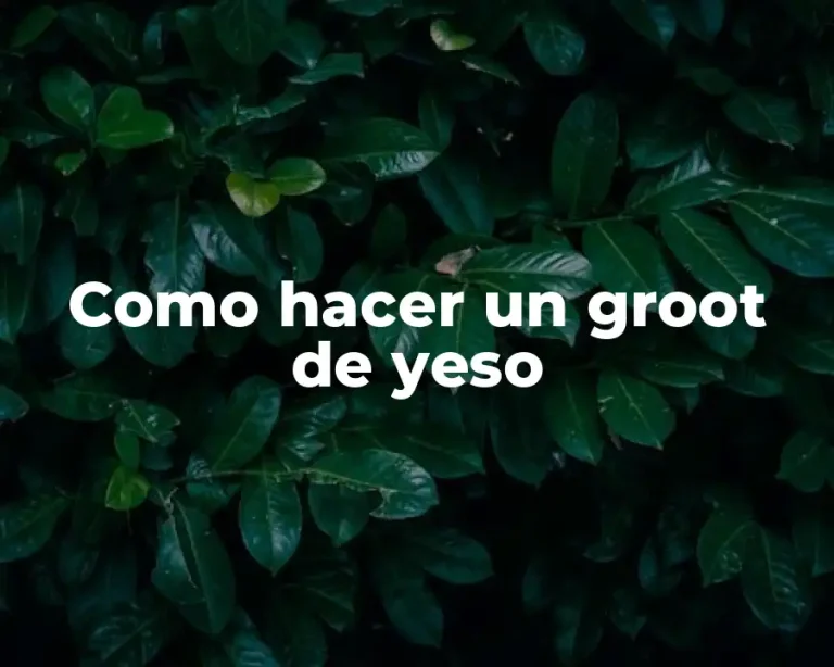 Como hacer un groot de yeso