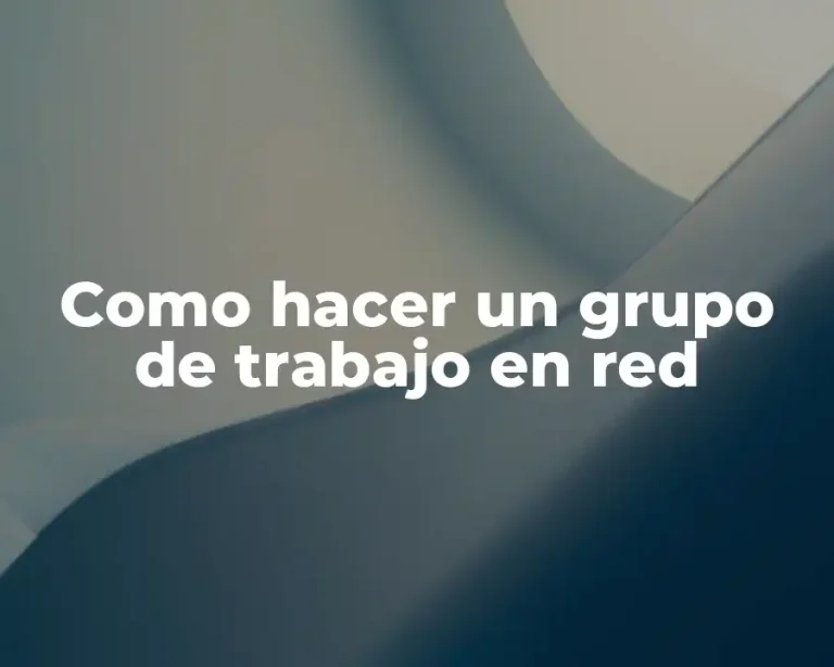 Como hacer un grupo de trabajo en red