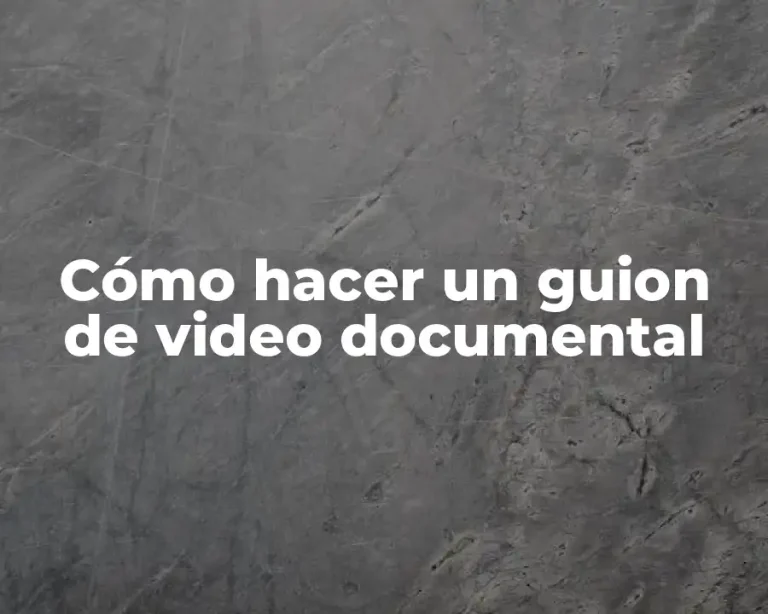 Cómo hacer un guion de video documental