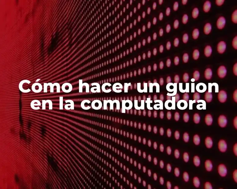 Cómo hacer un guion en la computadora