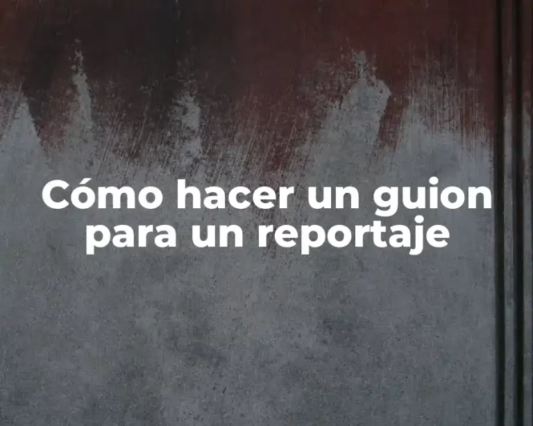 Cómo hacer un guion para un reportaje