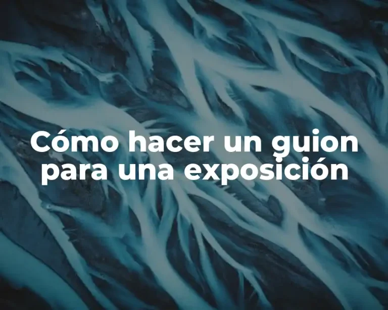 Cómo hacer un guion para una exposición